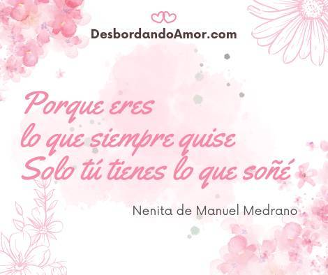 Porque eres
lo que siempre quise
Solo tú tienes lo que soñé